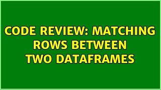 Code Review: Matching rows between two dataframes