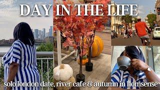 SOLO LONDON DATE, RIVER CAFE & AUTUMN IN HOMESENSE | DAY IN THE LIFE VLOG