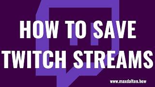 How to Save Twitch Streams