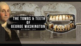 The Tombs & Teeth of George Washington | History Traveler Episode 123