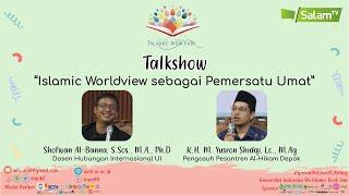 Shofwan Al-Banna & Gus Yusron, ISLAMIC WORLDVIEW sebagai Pemersatu Umat