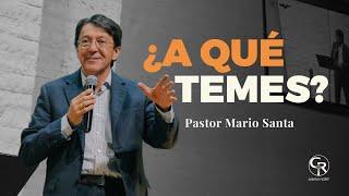 Prédica ¿A qué temes? - Pastor Mario Santa