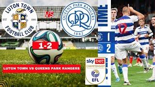 Luton Town vs Queens Park Rangers QPR 1-2 Live EFL Championship Football Match Score Highlights