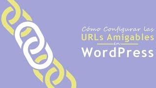 Cómo Configurar las URLs Amigables en WordPress [Permalinks]