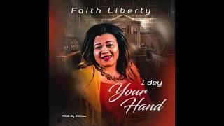 Faith Liberty - I DEY YOUR HAND