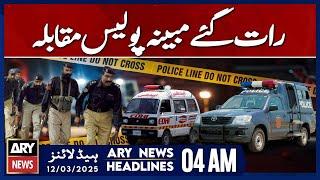 Alleged police encounter late at night - ARY News 4 AM Headlines | 12th March 2025