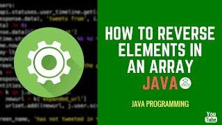 How To Reverse Elements In An Array [Java]