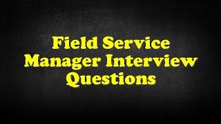 Field Service Manager Interview Questions