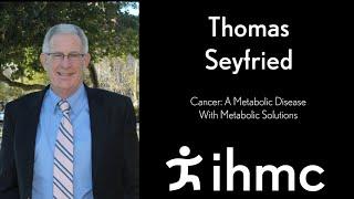 Thomas Seyfried: Cancer: A Metabolic Disease With Metabolic Solutions