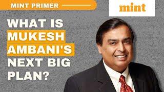 What Is Mukesh Ambani's Next Big Plan? | Mint Primer | Mint