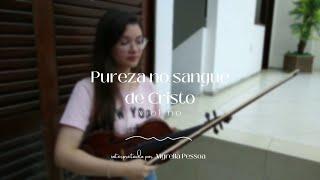 Pureza no sangue de Cristo - HNC 269 | Myrella Pessoa | #violinworship #louvor #praise #violino