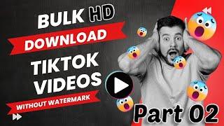 Part 02: How to download all tiktok videos at once without watermark