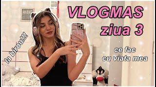 VLOGMAS 3 | O zi la 'BIROU' + o criza existentiala  | 2023