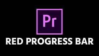 How To Create A Red Progress Bar (Premiere Pro 2022)