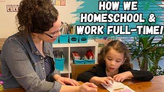 How to HOMESCHOOL and WORK FULL TIME!