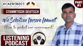 Wie Schützen Unsere Umwelt Part 1 | Listening Podcast | Stammtisch Deutsch  A1 A2 B1 B2 C1 C2