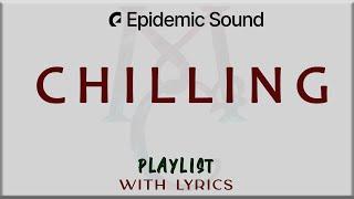 Epidemic Sound "Chilling" Playlist  with Lyrics