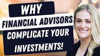 Reasons Financial Advisors Complicate Your Investment Portfolio