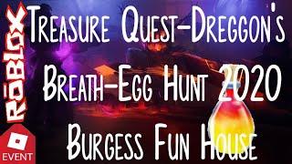 [EVENT] Egg Hunt 2020-Treasure Quest-Dreggon's Breath Egg-Burgess Fun House