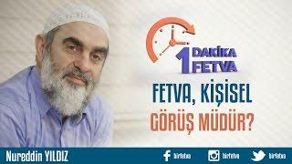 Fetva, kişisel görüş müdür? /Birfetva - Nureddin YILDIZ