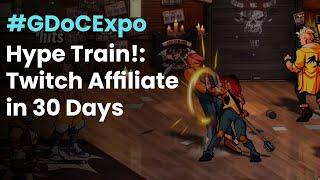 Hype Train!: Twitch Affiliate in 30 Days #GDoCExpo 2021