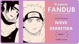 【Proyecto FANDUB】 Nieve Derretida (PARTE 1) 【NaruSasu dōjinshi】 ESPAÑOL LATINO