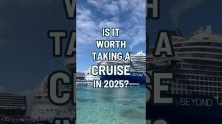 Is it worth taking a cruise in 2025? #cruise #shorts