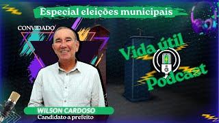 candidato Wilson Cardoso  | Especial ELEIÇÕES MUNICIPAIS 2024