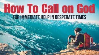 How To Call on God for IMMIDIATE Help In DESPERATE Times (Christian Motivation)