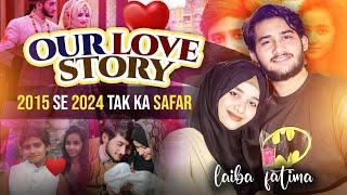 2015 Se 2024 Tak Ka Safar️ Humari Love Story. Laiba Fatima with Ahmad vlogs.