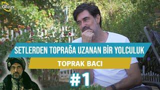 Ünlü Oyuncunun Setlerden Toprağa Uzanan Yolculuğu - Toprak Bacı (1. Kısım)