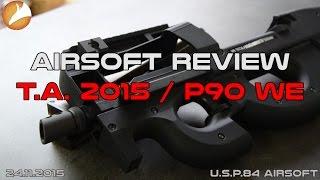 [AIRSOFT REVIEW] Review T.A.2015 / P90 WE  GBBR CLOSED BOLT [U.S.P.84]