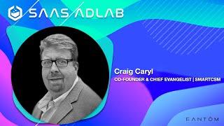 SaaS AdLab Podcast | Episode: 51 | Craig Caryl - Co-Founder & Chief Evangelist - SmartCSM