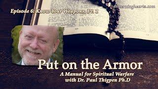 Ep. 6 Know your Weapons part 1 – Spiritual Warfare w/Dr. Paul Thigpen