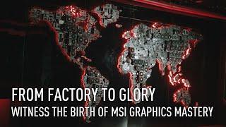 From Factory to Glory: Witness the Birth of MSI Graphics Mastery | MSI