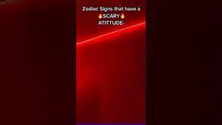 Zodiac Signs that have aSCARY ATTITUDE-