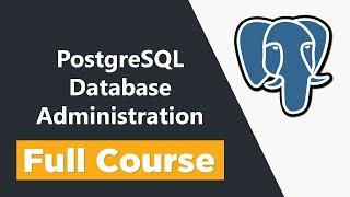 Learn PostgreSQL Database Administration (DBA) for Beginners - Full Course