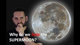 Why Do We Hate The Super Moon?