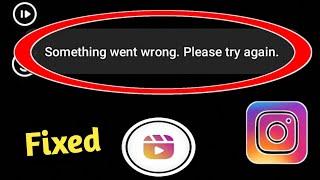 Instagram Reels Something Went Wrong Please Try Again in Reels Problem Solved