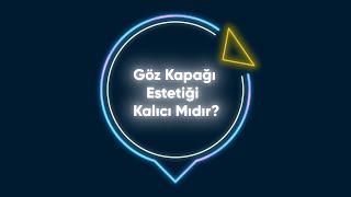 Göz Kapağı Estetiği  Kalıcı Mıdır? Op.Dr.Başar Kaya Anlatıyor