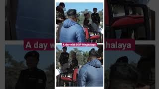 A day with DGP Meghalaya |