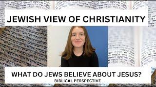 HONEST JEWISH VIEW OF CHRISTIANITY