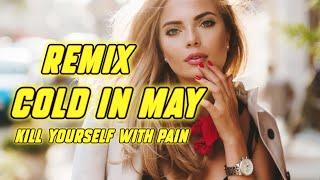 Cold In May  - Kill Yourself With Pain ( Mental Discipline ) Remix - 2024