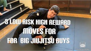 3 low risk high reward moves for big Jiujitsu guys