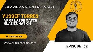 Glazier Nation Podcast #32 | Yussef Torres | VP of Labor Match Glazier Nation