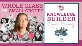 Upper Primary KNOWLEDGE BUILDER S1, Ep6 - Whole Class vs Small Group