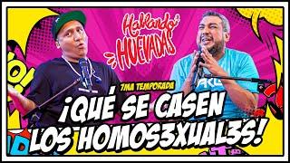 HABLANDO HUEVADAS - Séptima Temporada [¡QUÉ SE CASEN LOS H0M0S3XU4L3S!]