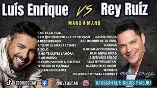 Mano a Mano|Luís Enrique Vs. Rey Ruíz|Dj Oscar el 9 dedos y medio|⬇️DESCARGA AQUI⬇️