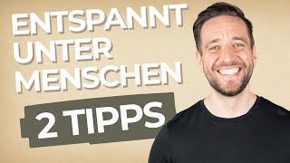 2 Tipps: Wie du entspannter unter Menschen wirst!