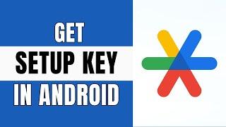 How To Find / Get Google Authenticator Setup Key in Android (Updated)